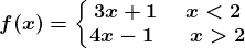 f(x)=\left\\beginmatrix 3x+1\: \: \: \, \, \: x< 2 & \\4x-1\: \: \: \: \: \: \: x>2 & \endmatrix\right.